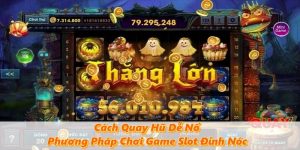 Cách Quay Hũ Dễ Nổ